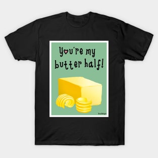 My butter half T-Shirt